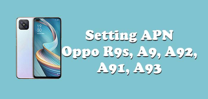 Cara Setting APN Oppo R9s, A9, A92, A91, A93